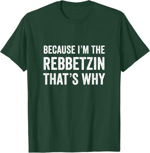 Because I'm The Rebbetzin That's Why Jewish Rabbi Purim T-Shirt - T-Shirt | Forest