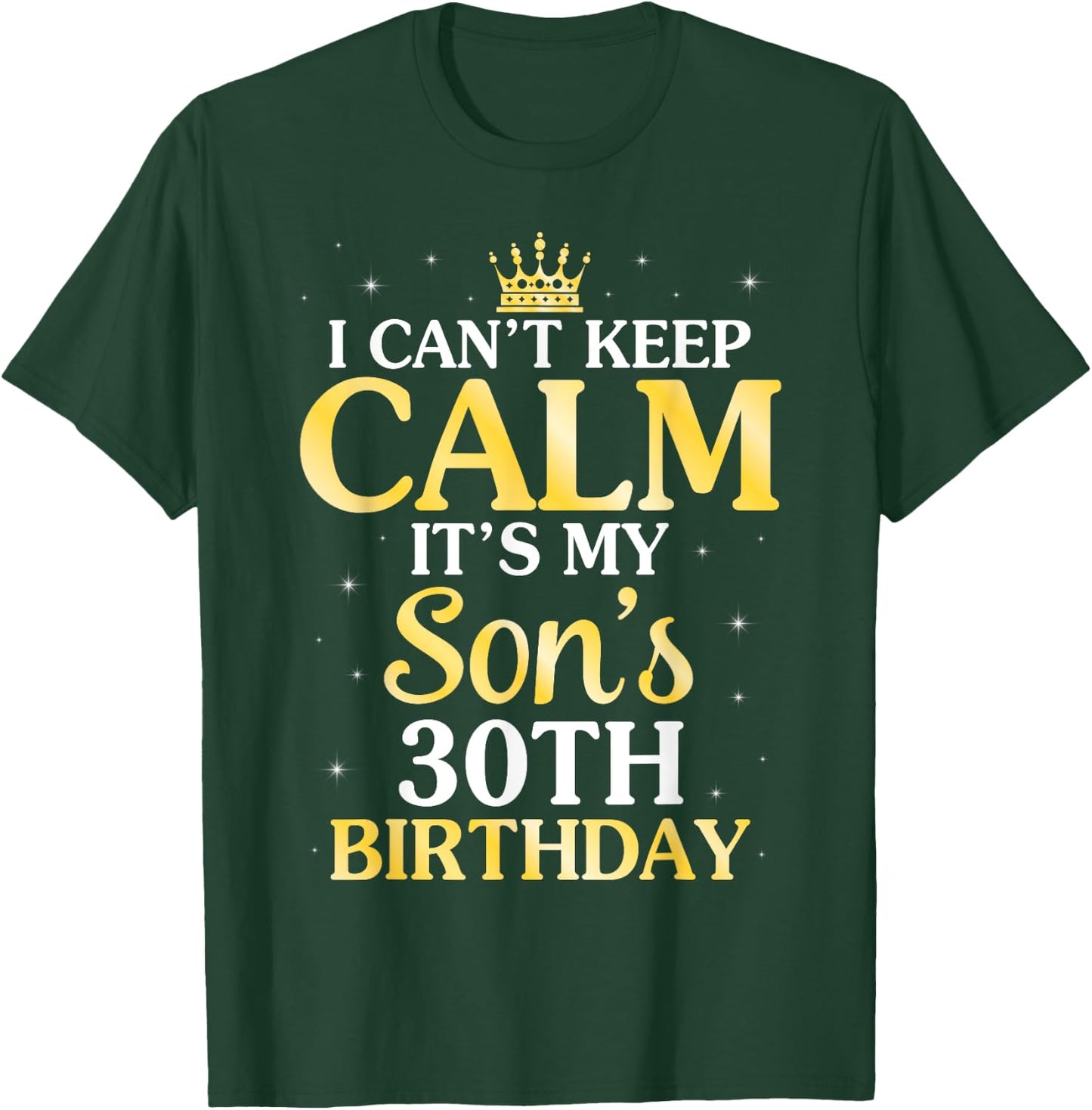 I Can't Keep Calm It's My Son's 30th Birthday 30 Years Old T-Shirt - T-Shirt | Forest