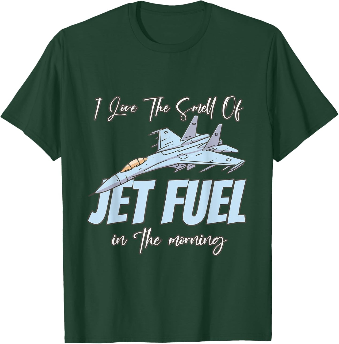 I love the Smell Of jet Fuel In The Morning T-Shirt - T-Shirt | Forest