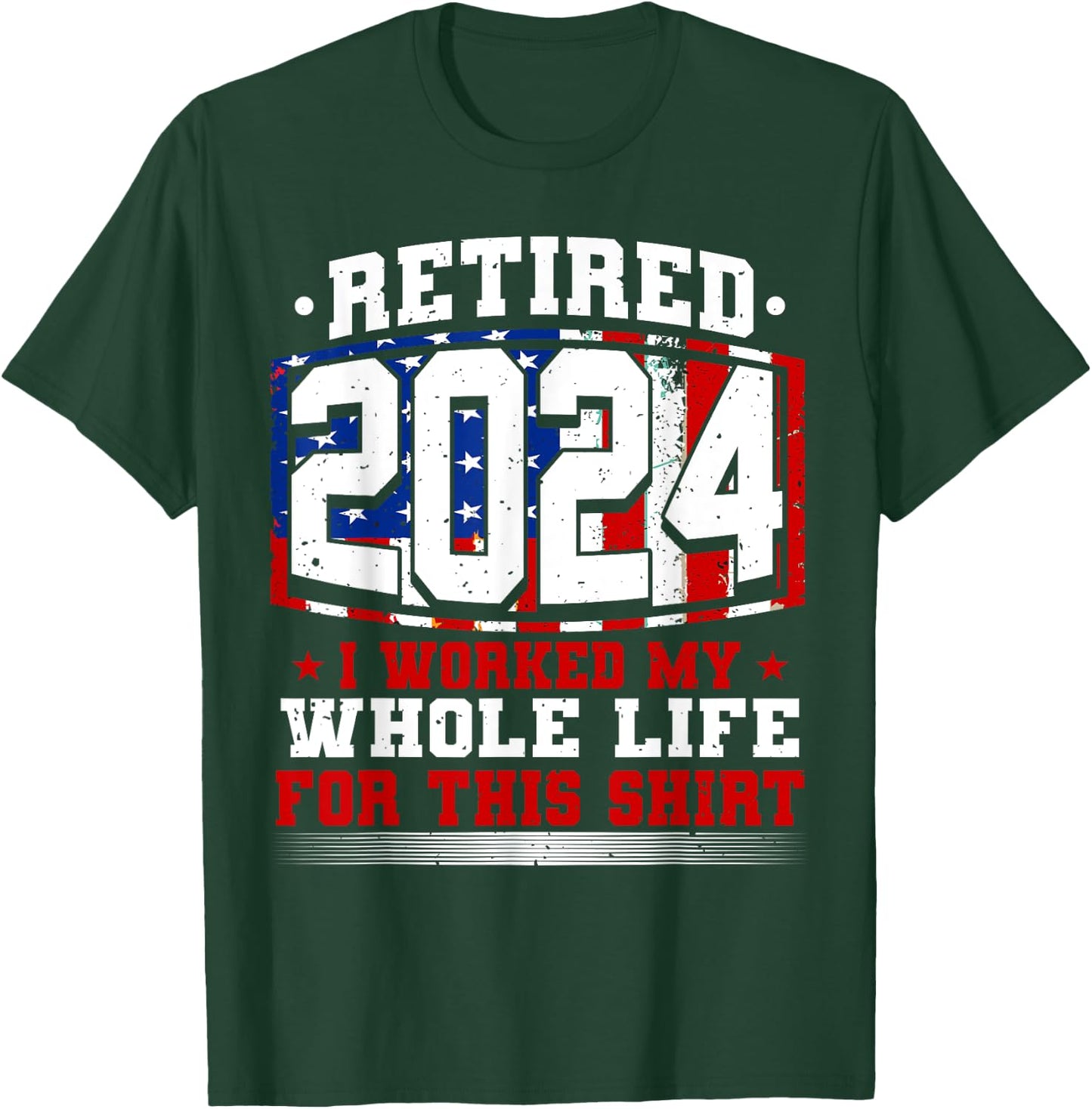 Retired 2024 I Worked My Whole Life, Retirement & Retiree T-Shirt - T-Shirt | Forest