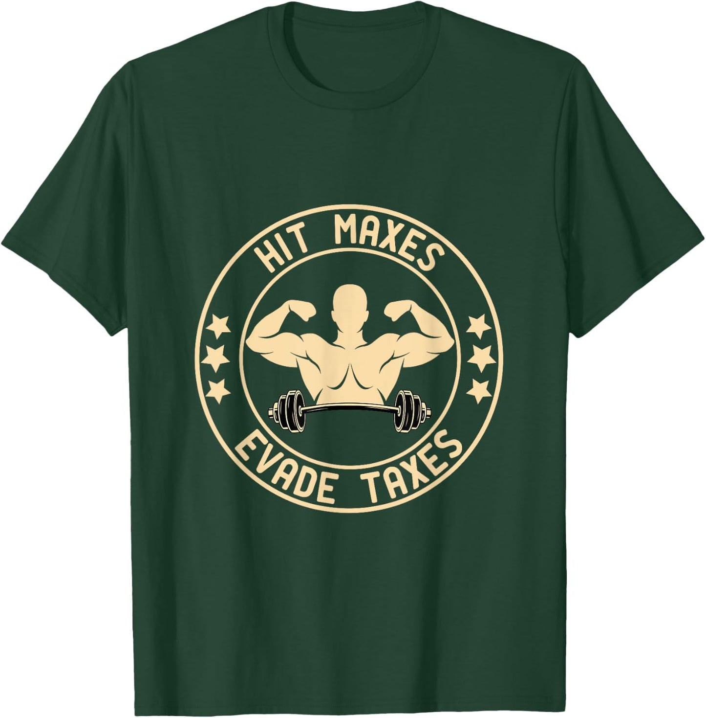 Hit Maxes Evade Taxes Funny Gym T-Shirt - T-Shirt | Forest