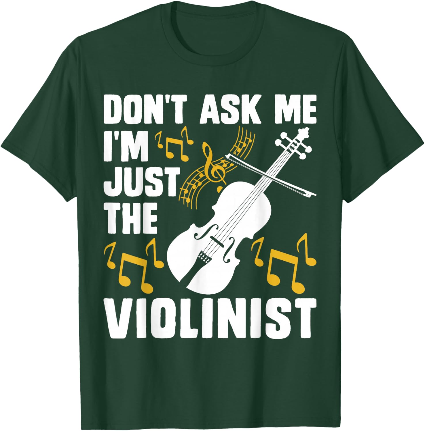 Dont Ask Me Im Just The Violinist T-Shirt - T-Shirt | Forest