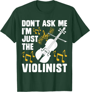 Dont Ask Me Im Just The Violinist T-Shirt - T-Shirt | Forest