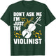 Dont Ask Me Im Just The Violinist T-Shirt - T-Shirt | Forest