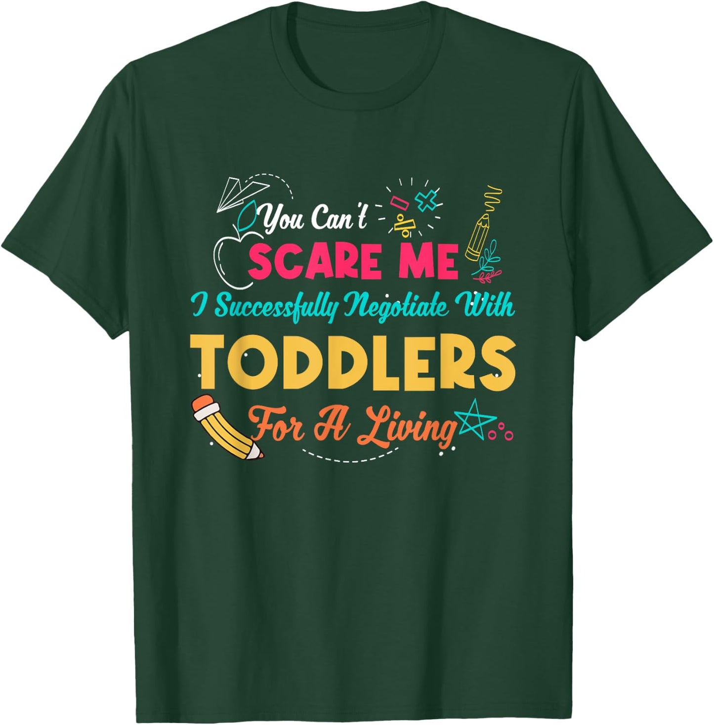 Can't Scare Me I Successfully Negotiate With Toddlers Living T-Shirt - T-Shirt | Forest