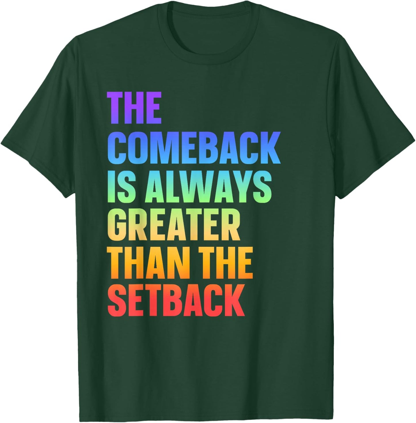The Comeback Is Always Greater Than The Setback T-Shirt - T-Shirt | Forest