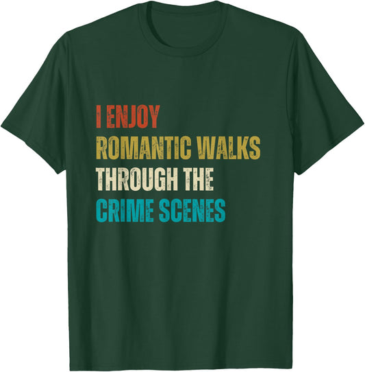Forensic Science I Enjoy Walks Through The Crime Scenes T-Shirt - T-Shirt | Forest