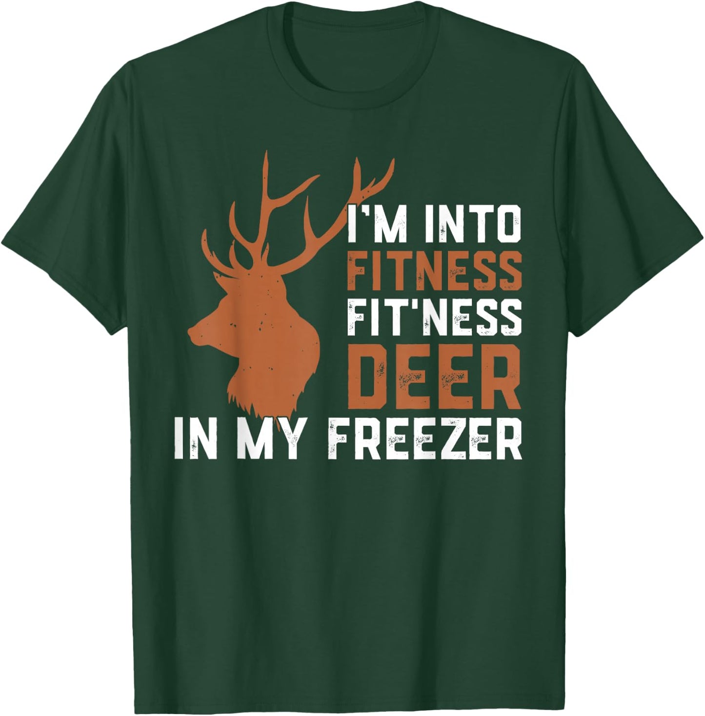 I'm Into Fitness Fitness Deer In My Freezer Deer Elk Hunting T-Shirt - T-Shirt | Forest