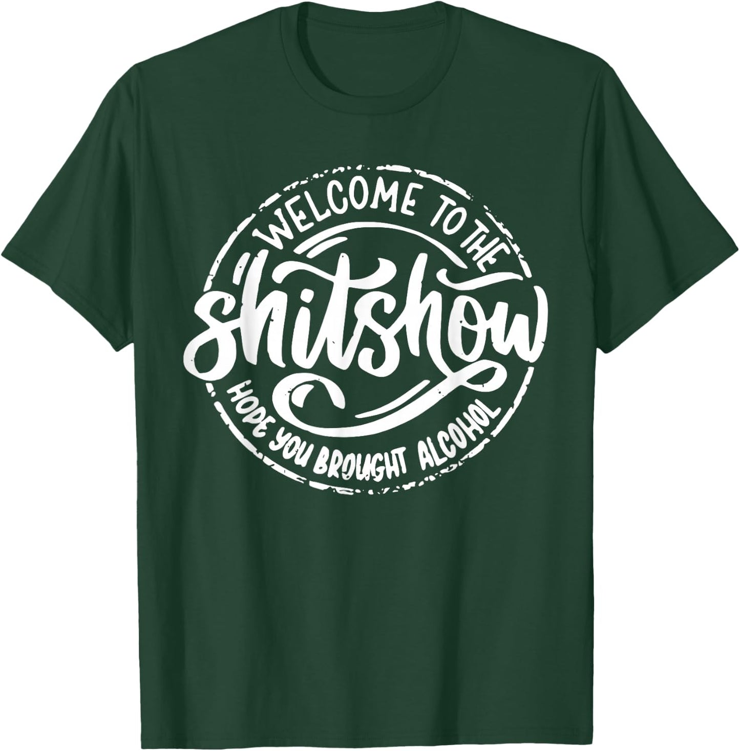 Welcome to the Shit Show Hope You Brought Alcohol T-Shirt - T-Shirt | Forest