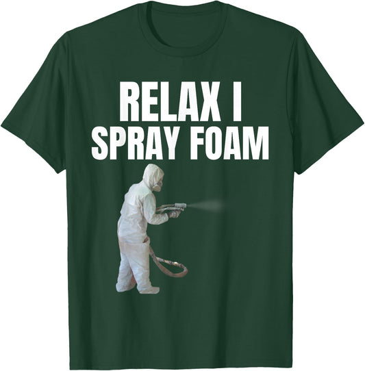 Relax I spray foam- Awesome Funny Spray foam tech design T-Shirt - T-Shirt | Forest