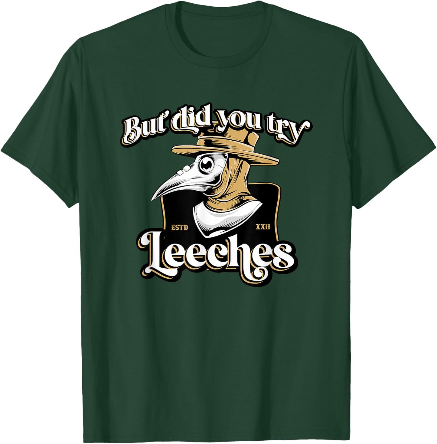 But Did You Try Leeches Plague Doctor Middle Age Medicines T-Shirt - T-Shirt | Forest
