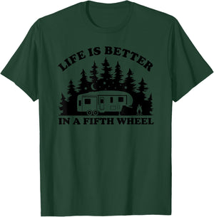 Life is Better in a Fifth Wheel Funny RV Camping T-Shirt - T-Shirt | Forest