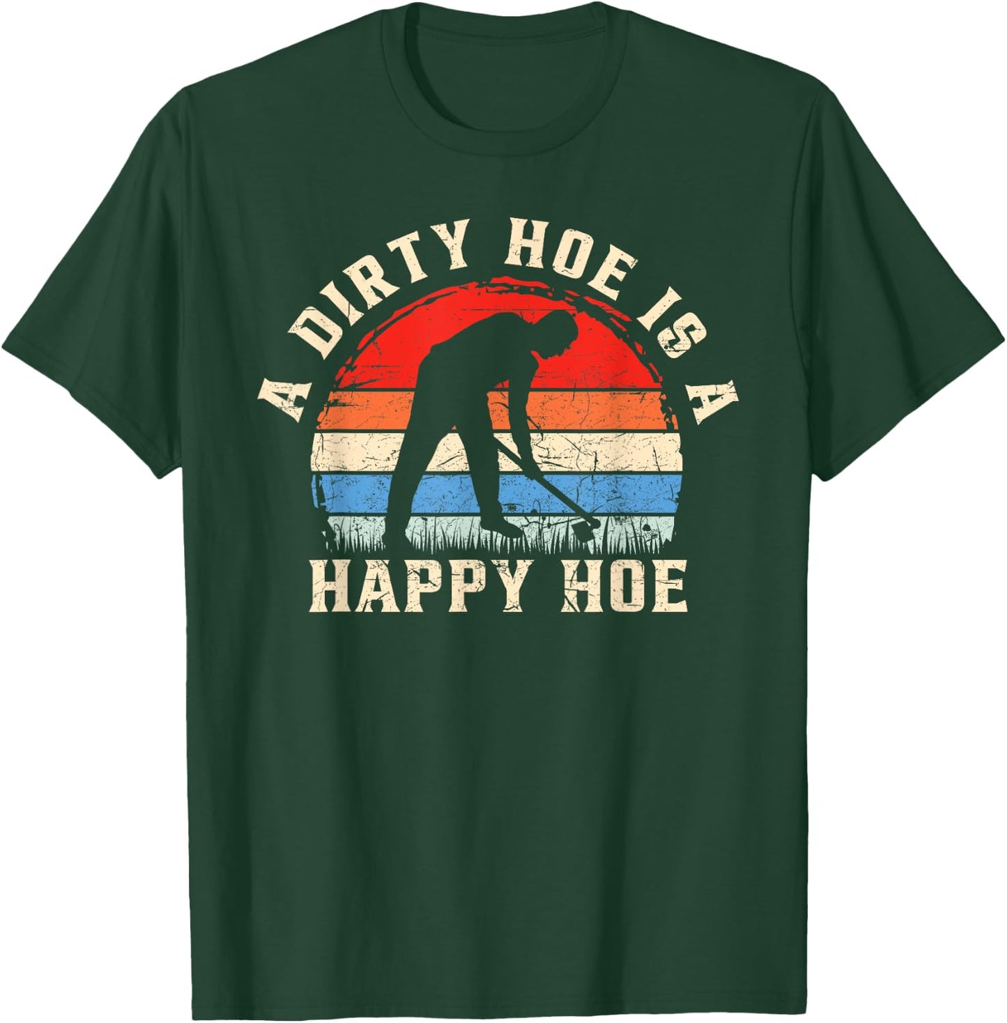 A Dirty Hoe Is A Happy Hoe Garden Gardening Funny T-Shirt - T-Shirt | Forest