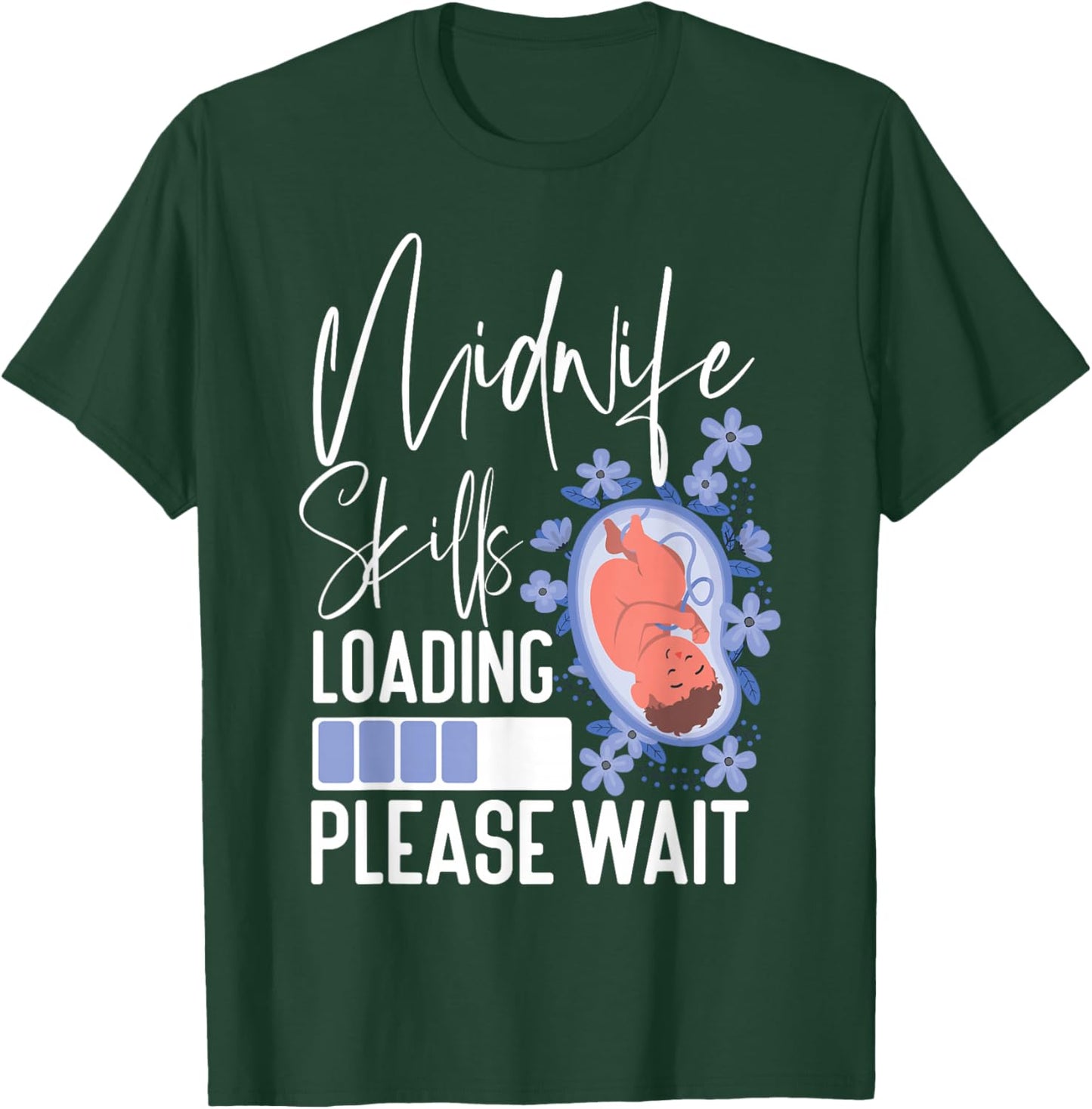 Nurse Midwife Birth Worker Student Midwife Skills Loading T-Shirt - T-Shirt | Forest