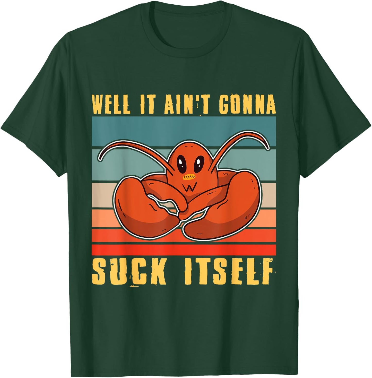 Well It Ain't Gonna Suck Itself Crawfish Mudbug Crayfish T-Shirt - T-Shirt | Forest