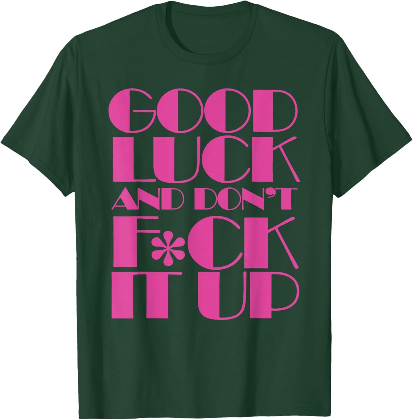 Funny Good Luck and Don't F ck It Up Drag Race T-Shirt - T-Shirt | Forest