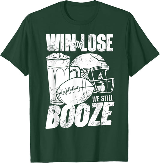 Football Win Or Lose We Still Booze Funny Humor Sayings T-Shirt - T-Shirt | Forest