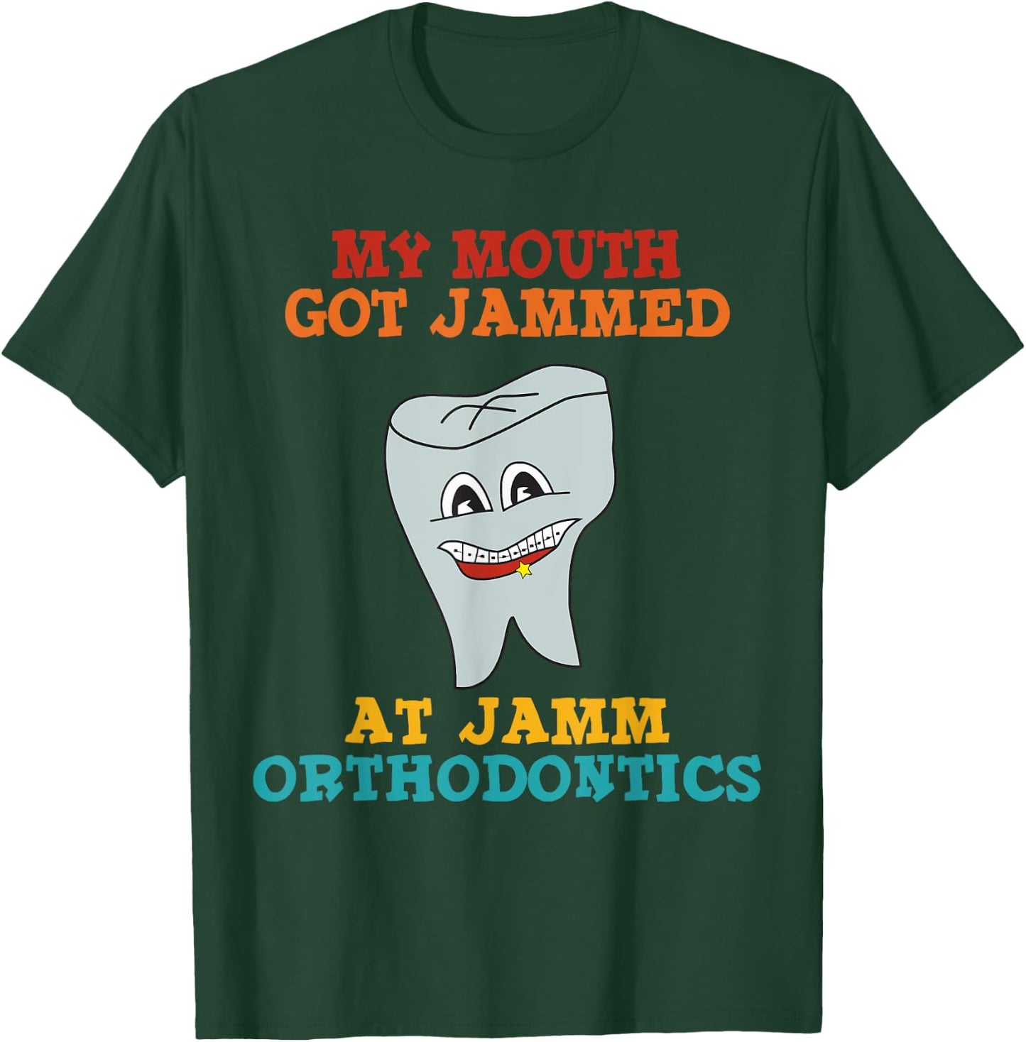 My Mouth Got Jammed At Jamm Orthodontics Apparel T-Shirt - T-Shirt | Forest
