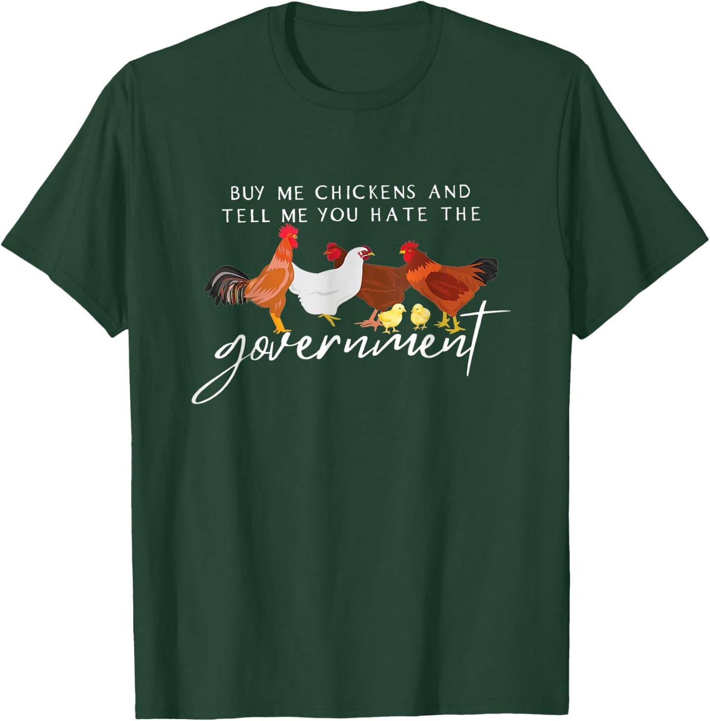 Funny Buy Me Chickens And Tell Me You Hate The Government T-Shirt - T-Shirt | Forest