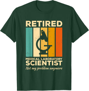 Retired Medical Laboratory Scientist Not My Problem Anymore T-Shirt - T-Shirt | Forest