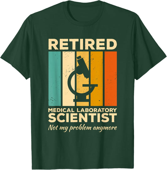 Retired Medical Laboratory Scientist Not My Problem Anymore T-Shirt - T-Shirt | Forest