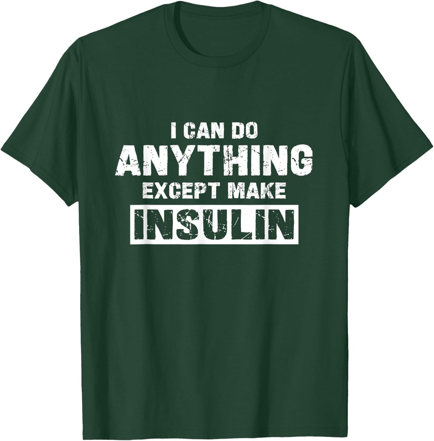I Can Do Anything Except Make Insulin Funny Diabetes Type 1 T-Shirt - T-Shirt | Forest