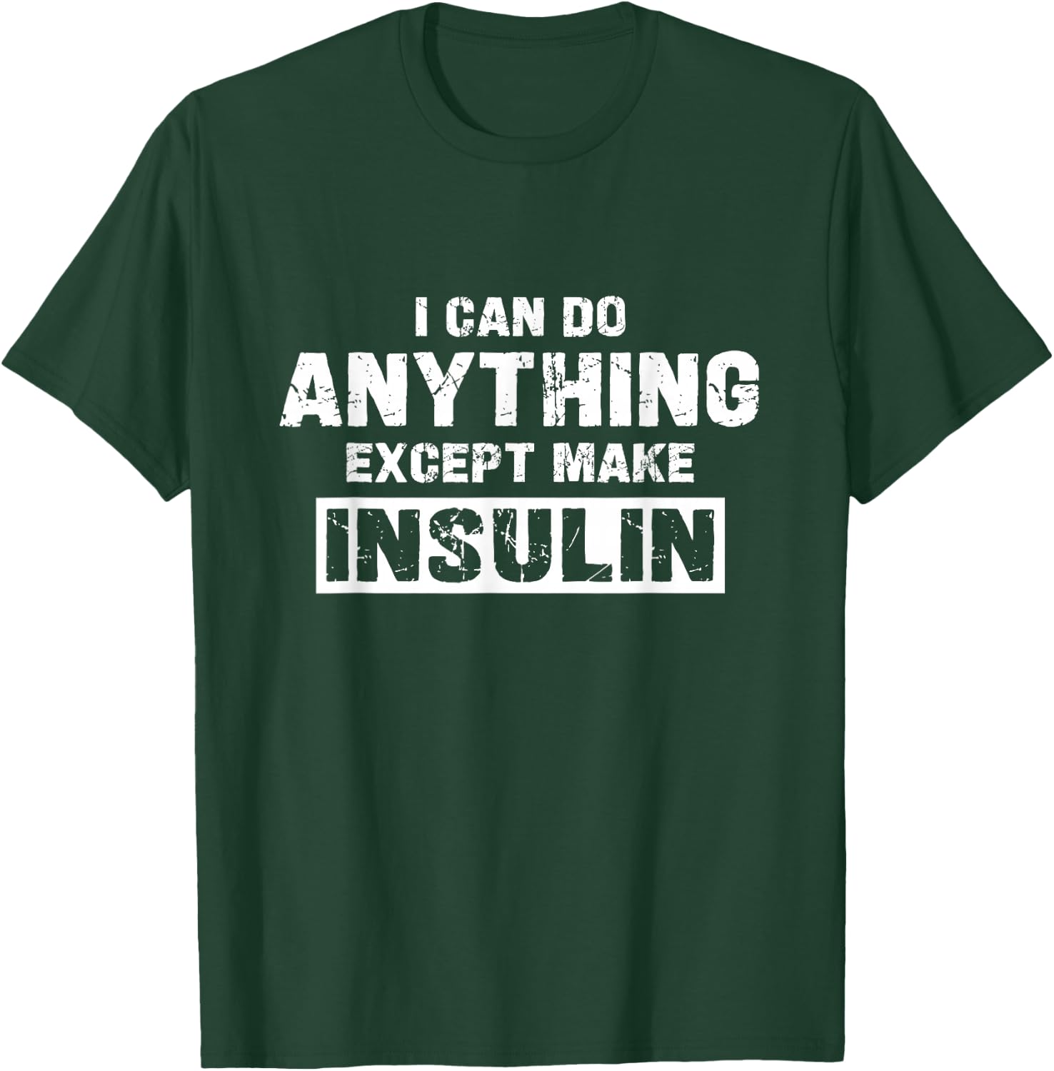 I Can Do Anything Except Make Insulin Funny Diabetes Type 1 T-Shirt - T-Shirt | Forest