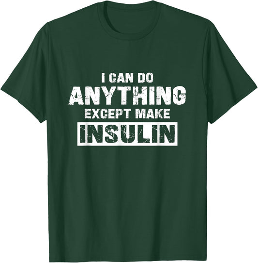 I Can Do Anything Except Make Insulin Funny Diabetes Type 1 T-Shirt - T-Shirt | Forest