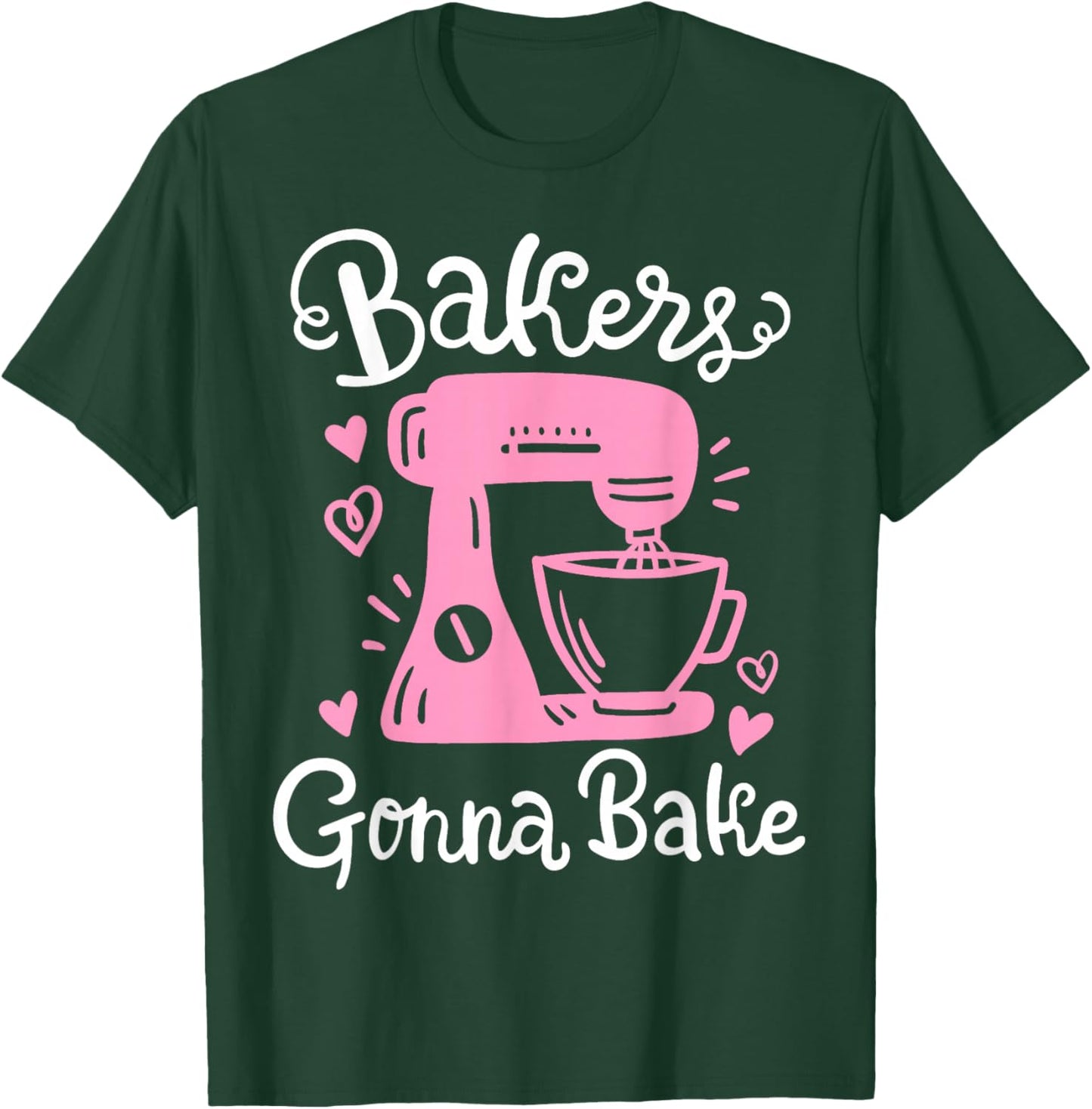 Baking Baker Bakery Bakers Gonna Bake T-Shirt - T-Shirt | Forest