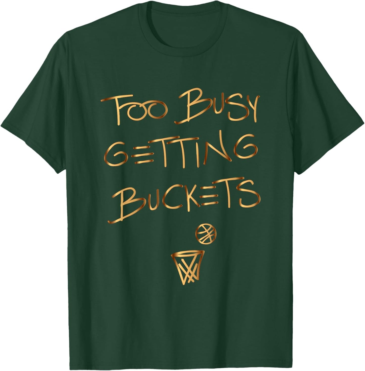 Too Busy Getting Buckets funny basketball T-Shirt - T-Shirt | Forest