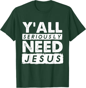 Seriously Need Jesus Sarcastic Christian Believer T-Shirt - T-Shirt | Forest