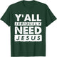 Seriously Need Jesus Sarcastic Christian Believer T-Shirt - T-Shirt | Forest