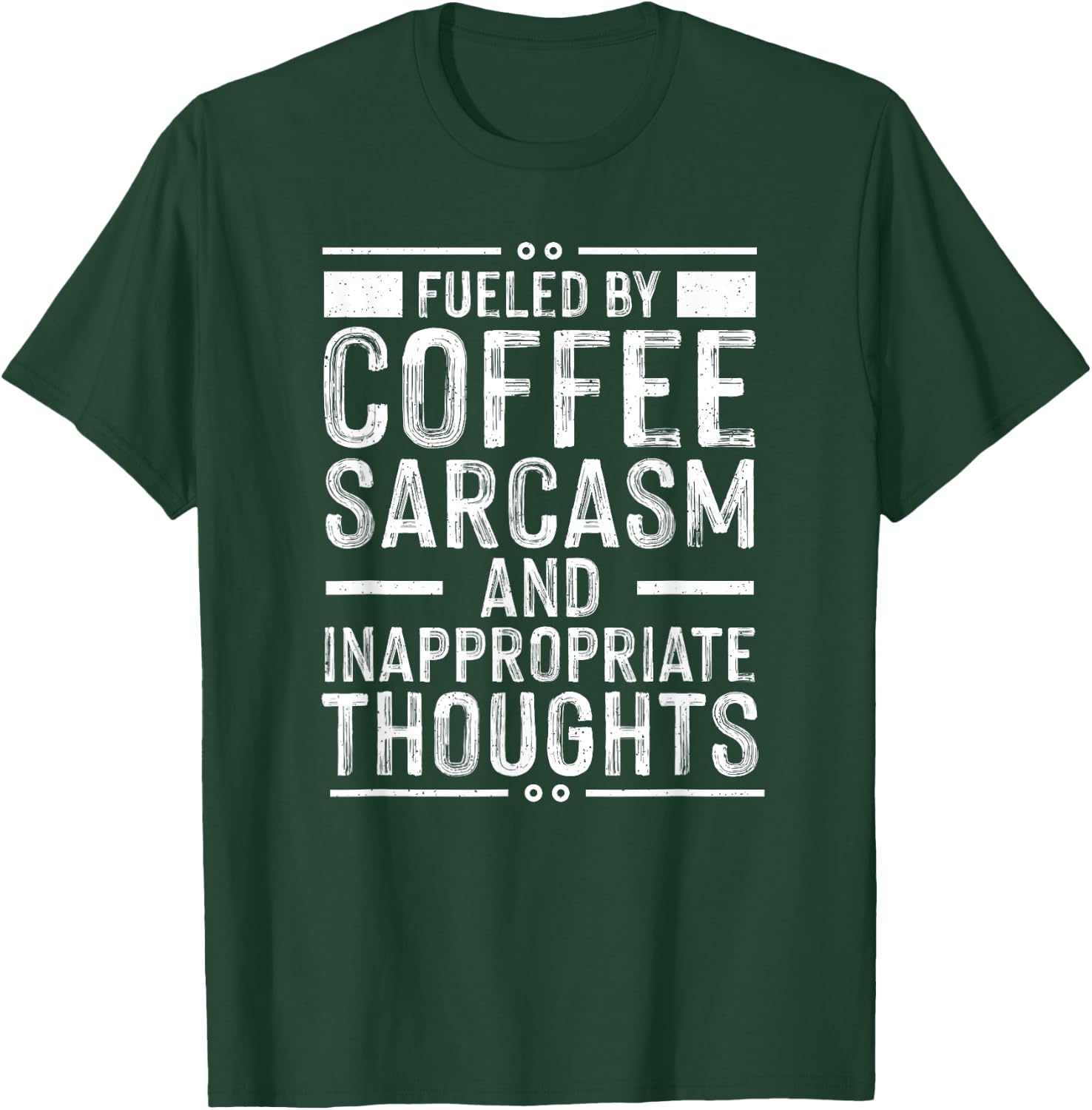 Fueled By Caffeine, Sarcasm, And Inappropriate Thoughts T-Shirt - T-Shirt | Forest