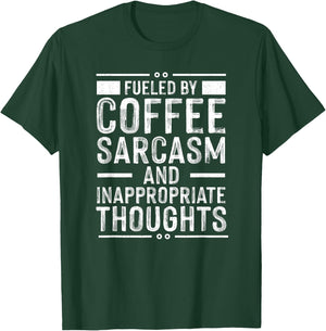 Fueled By Caffeine, Sarcasm, And Inappropriate Thoughts T-Shirt - T-Shirt | Forest