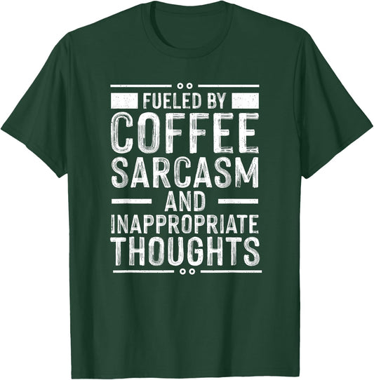 Fueled By Caffeine, Sarcasm, And Inappropriate Thoughts T-Shirt - T-Shirt | Forest