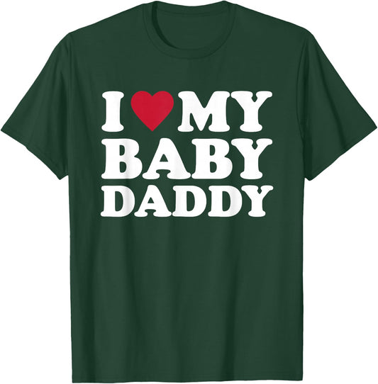 I Love My Baby Daddy T-Shirt - T-Shirt | Forest
