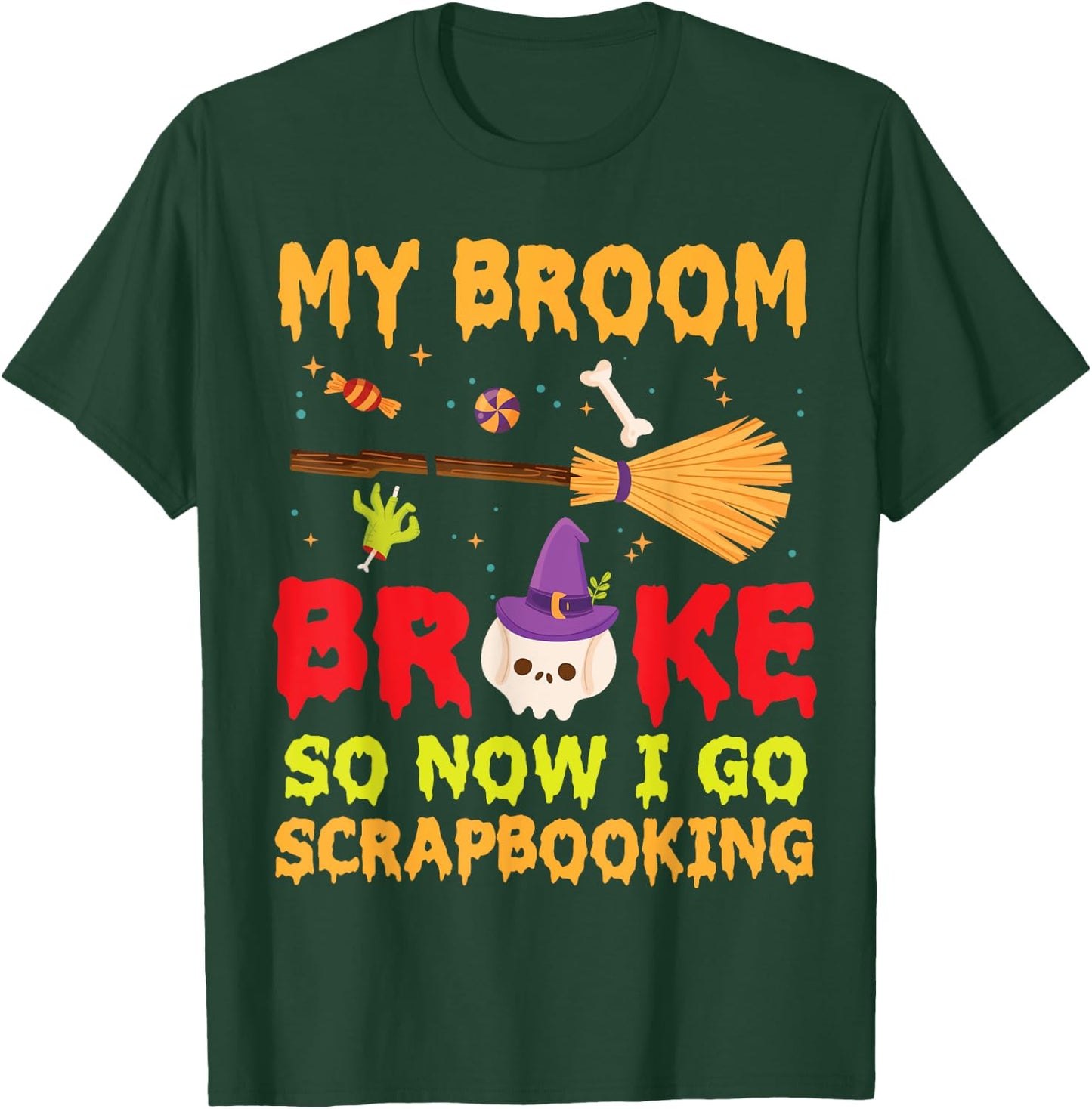 Halloween Day Witch My Broom Broke So Now I Go Scrapbooking T-Shirt - T-Shirt | Forest
