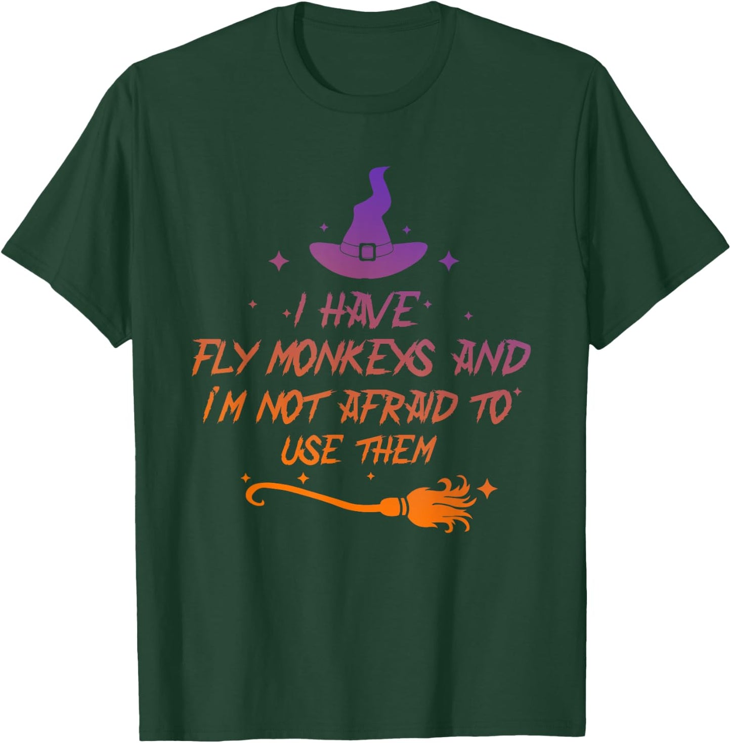 I Have Fly Monkeys And I'm Not Afraid To Use Them Halloween T-Shirt - T-Shirt | Forest