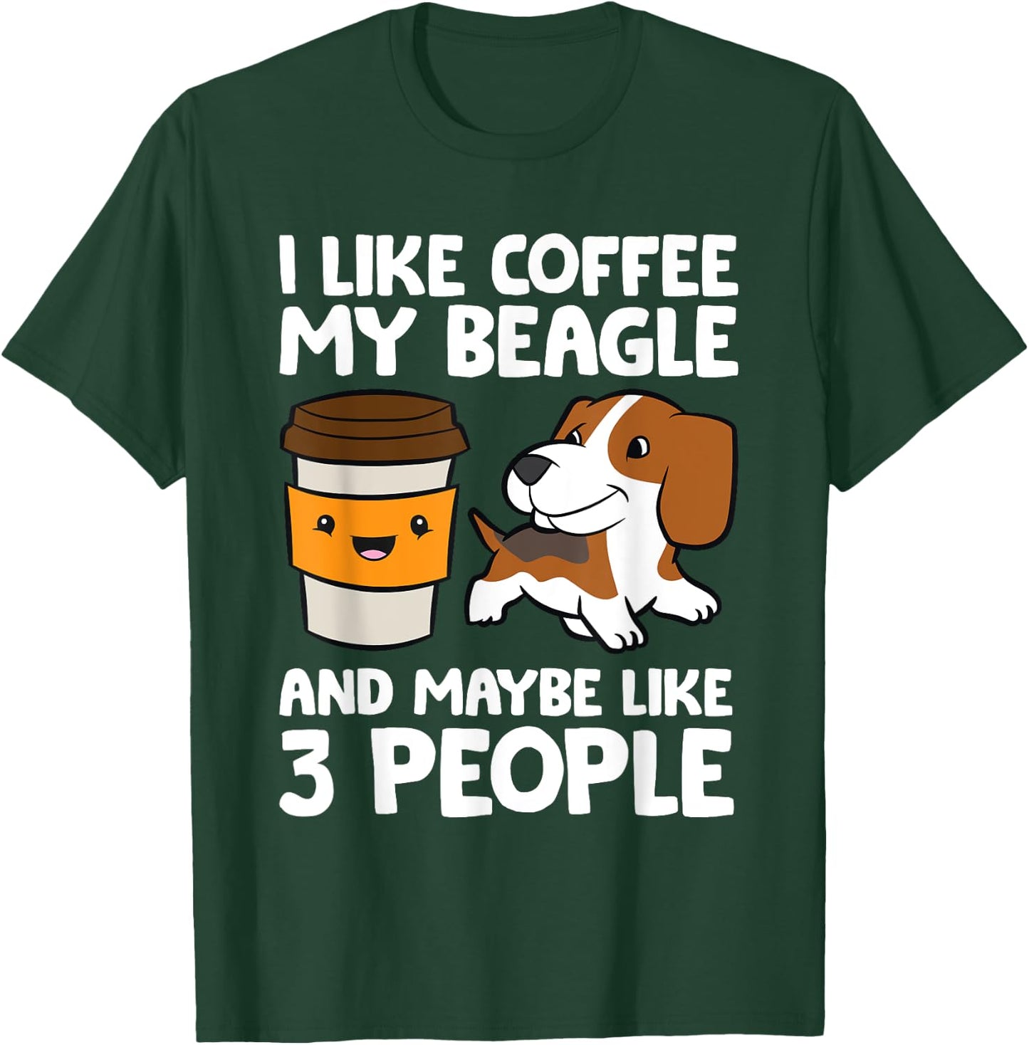 I Like Coffee My Beagle And Maybe Like 3 People T-Shirt - T-Shirt | Forest