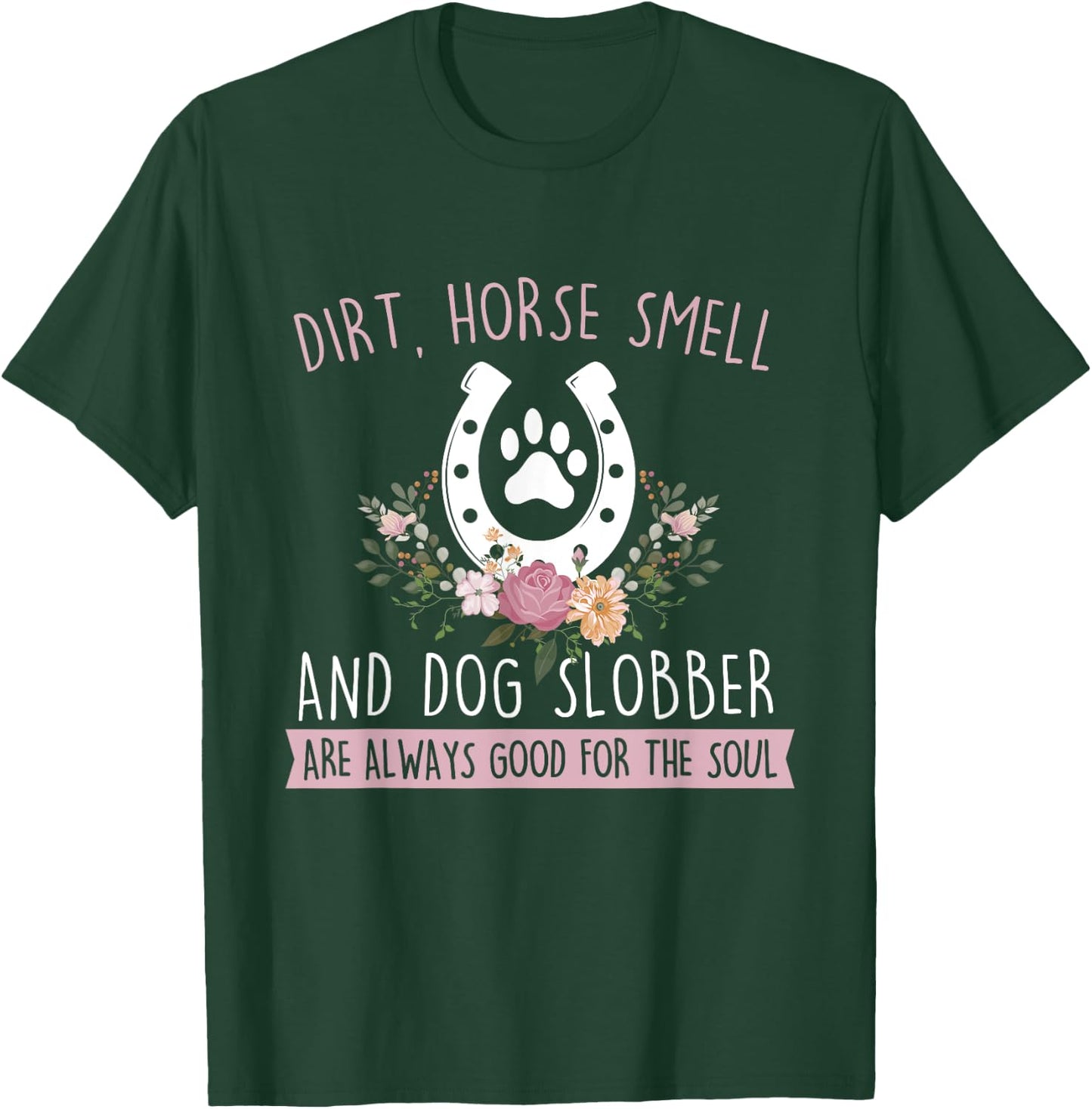 Dirt Horse Smell And Dog Slobber - Horseman Equestrian T-Shirt - T-Shirt | Forest