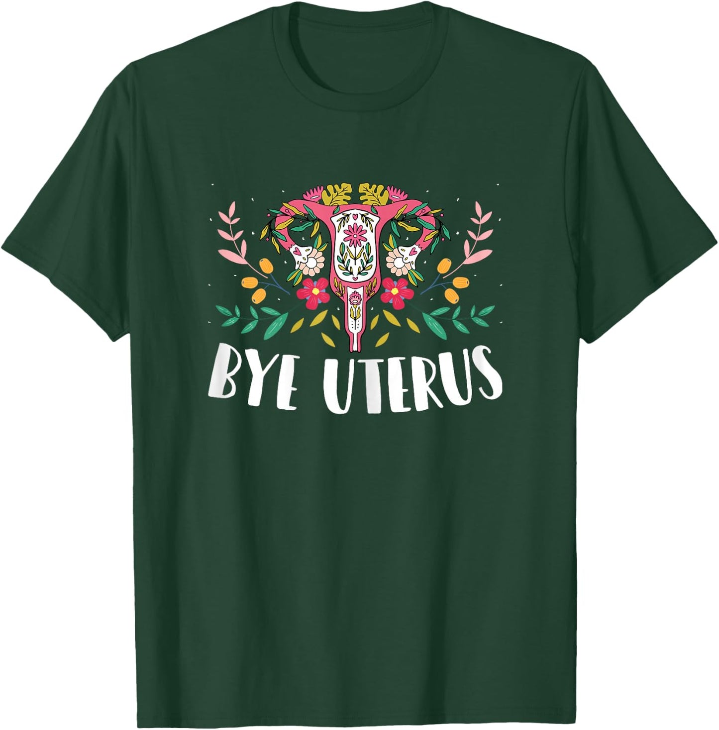 Uterus Removal Hysterectomy Recovery Survivor - Bye Uterus T-Shirt - T-Shirt | Forest