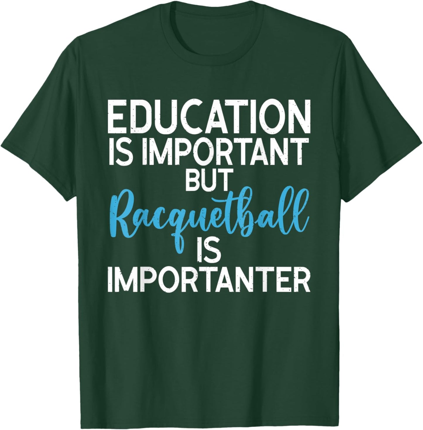 Education is important but Racquetball is importanter T-Shirt - T-Shirt | Forest