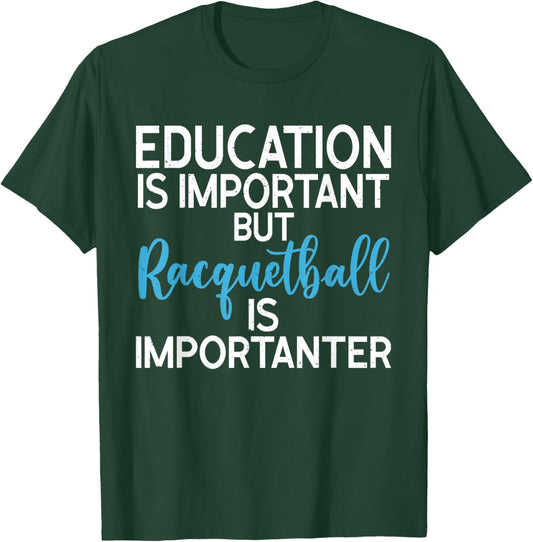 Education is important but Racquetball is importanter T-Shirt - T-Shirt | Forest