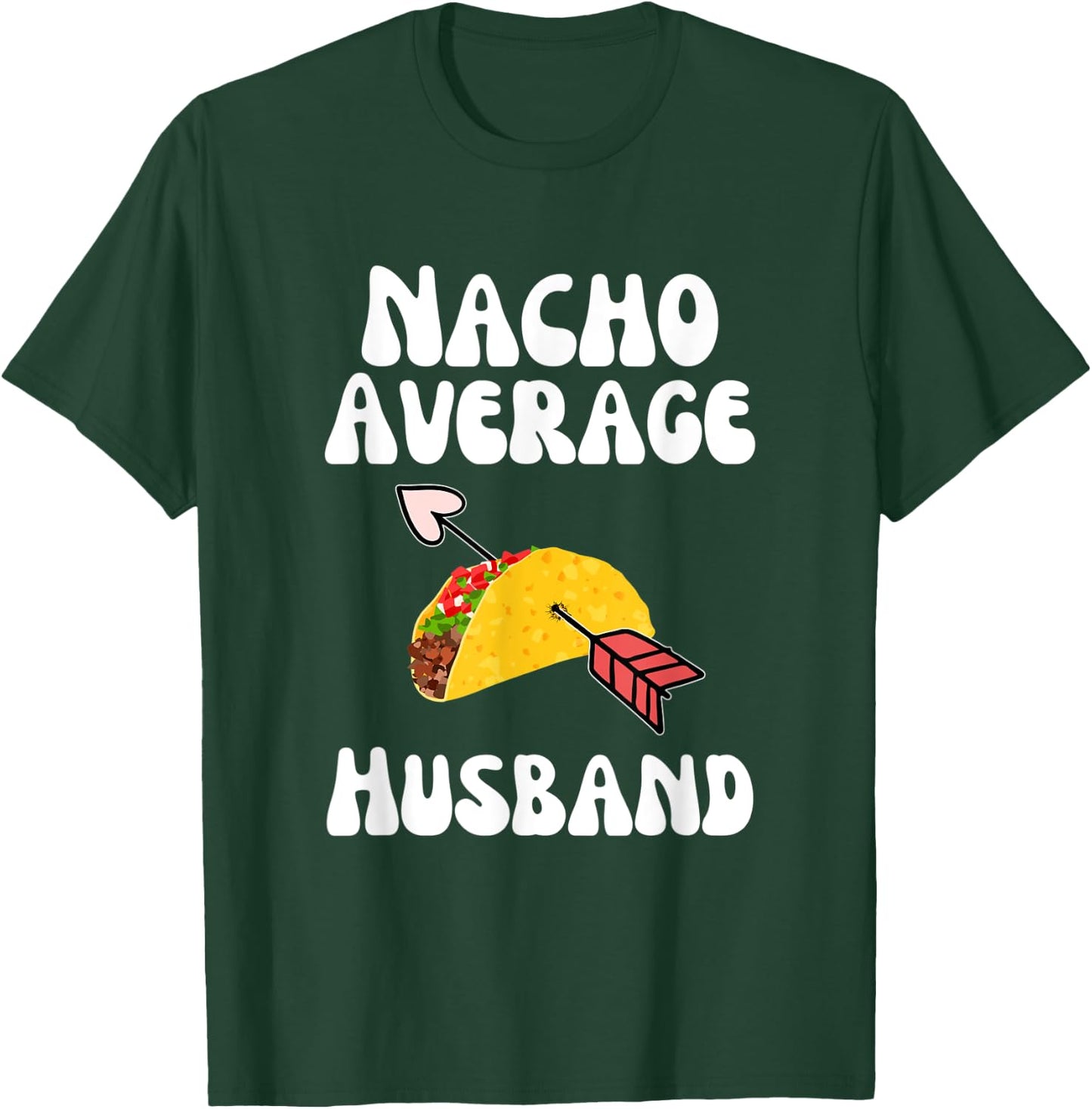 Valentine's Day Humor Taco | Funny Nacho Average Husband T-Shirt - T-Shirt | Forest