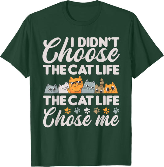 Cat Life Chose Me Funny Cat T-Shirt - T-Shirt | Forest