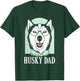 Husky Dad Huskies Lover Owner Dog Husky Father Daddy Papa T-Shirt - T-Shirt | Forest