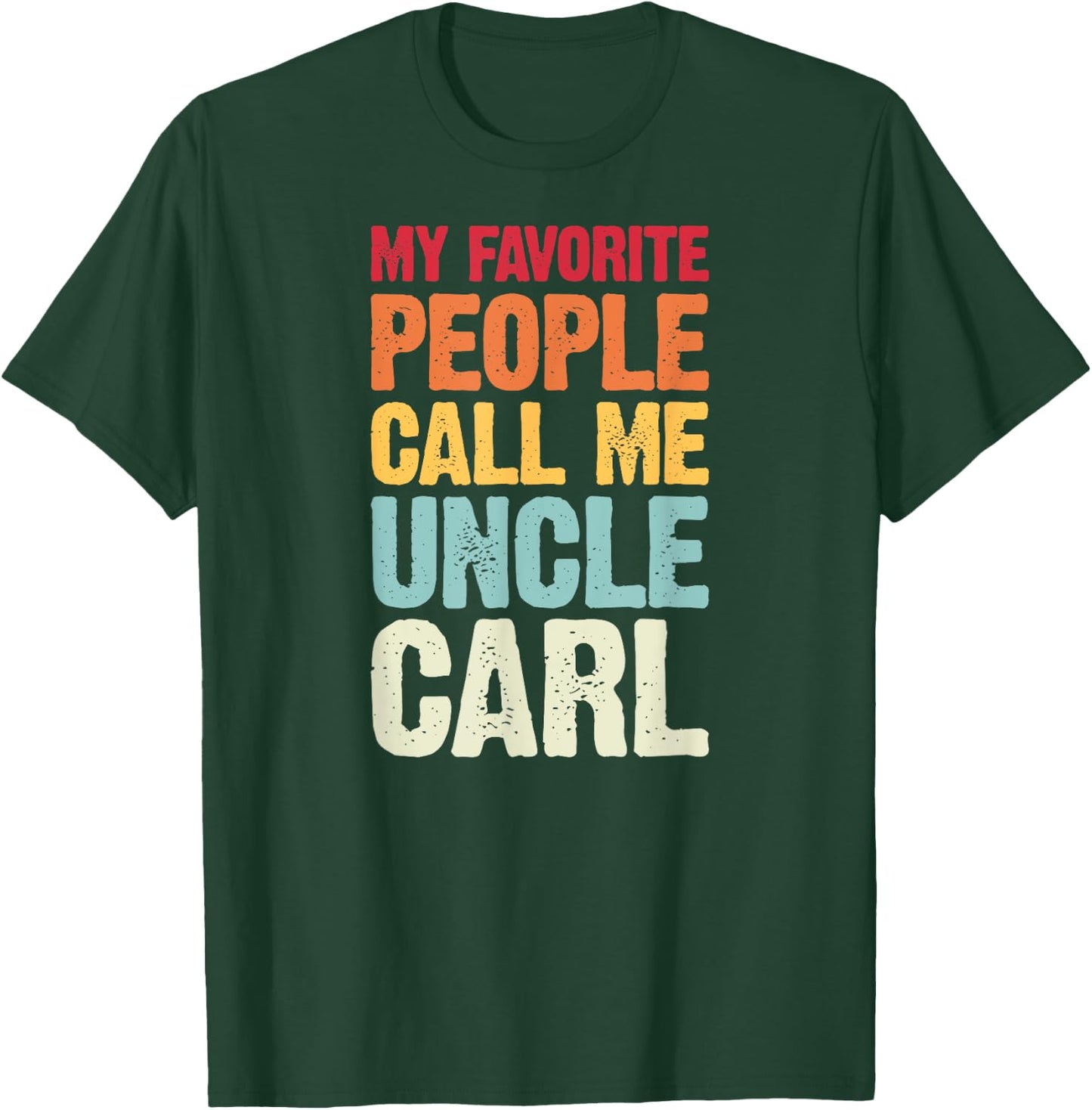 My Favorite People Call Me Uncle Carl Personalized Name T-Shirt - T-Shirt | Forest