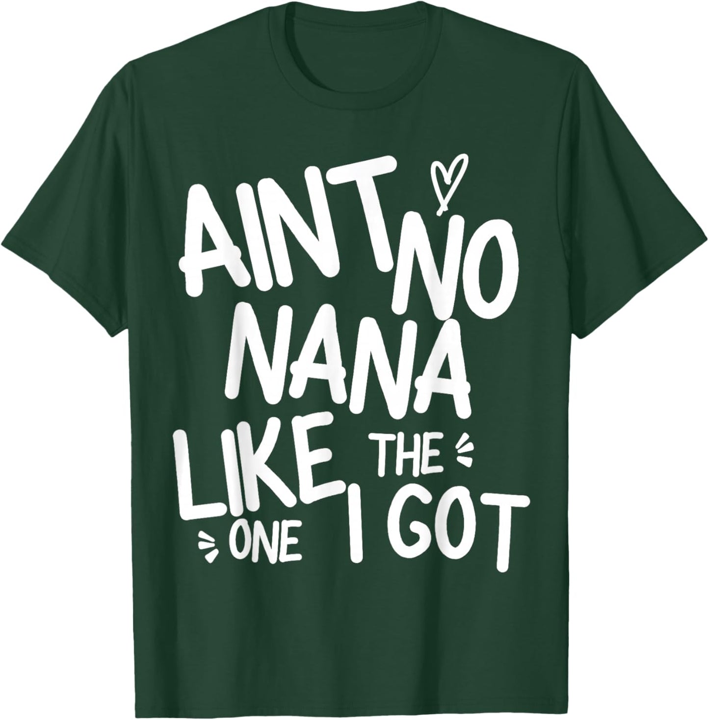 Ain't No Nana Like The One I Got Funny Family Best Friend T-Shirt - T-Shirt | Forest