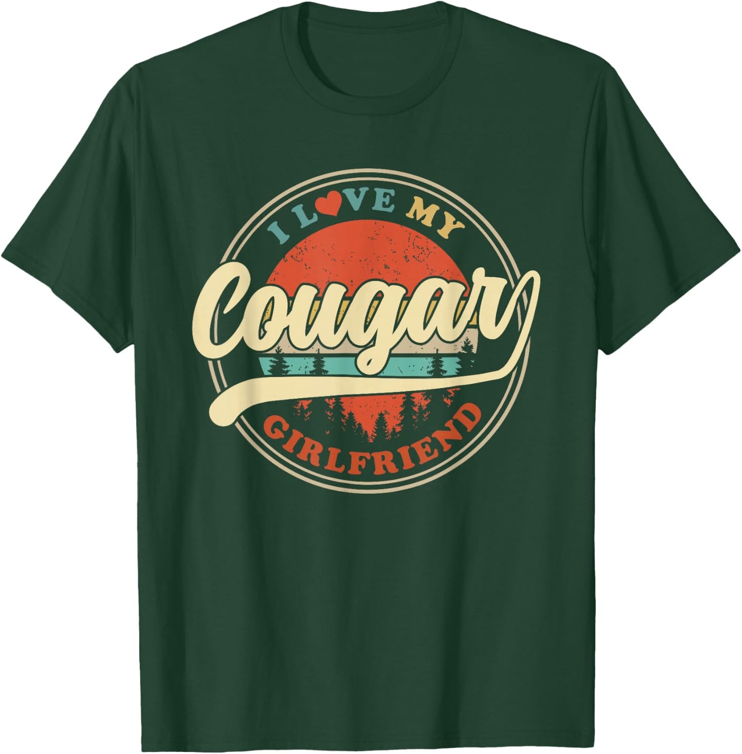 I Love My Cougar Girlfriend Funny Romantic Couples GF T-Shirt - T-Shirt | Forest