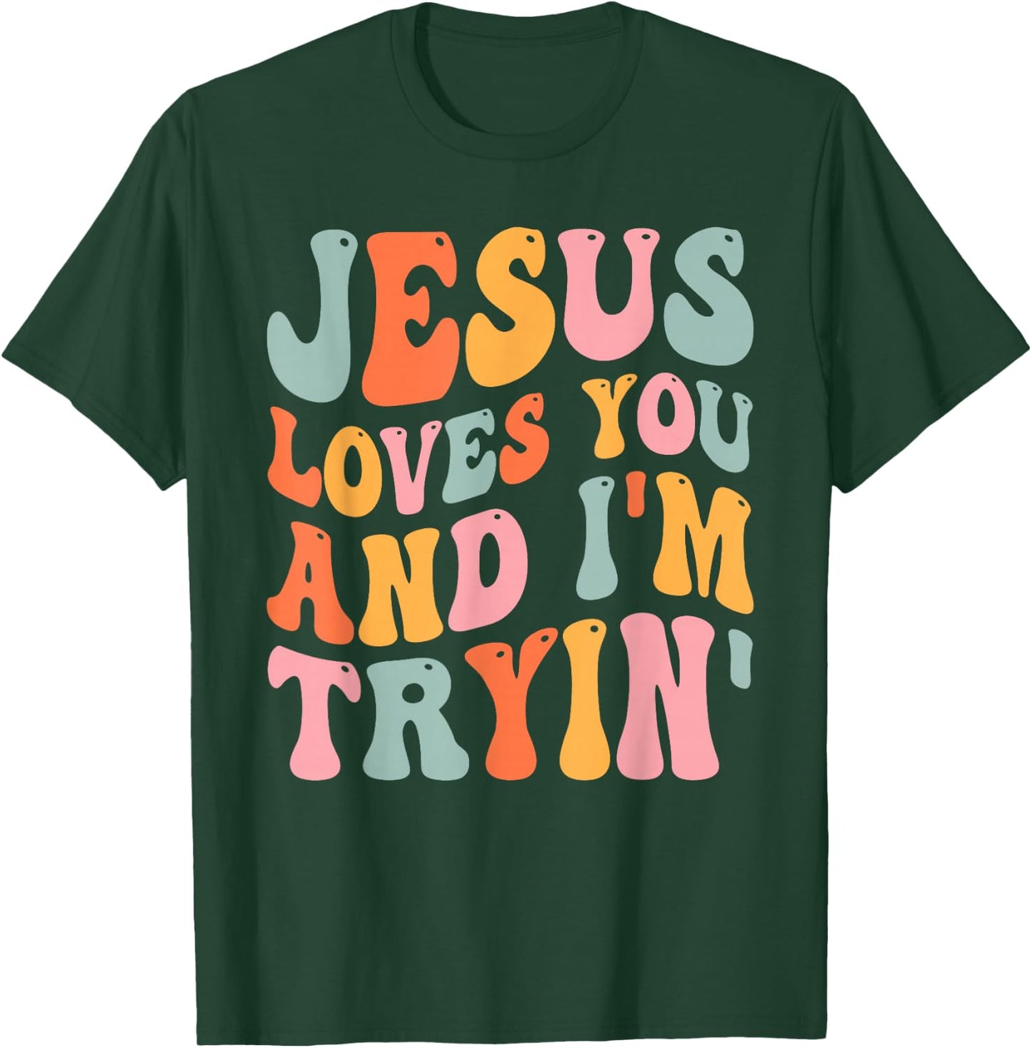 Jesus Loves You And I'm Tryin Funny Christian T-Shirt - T-Shirt | Forest